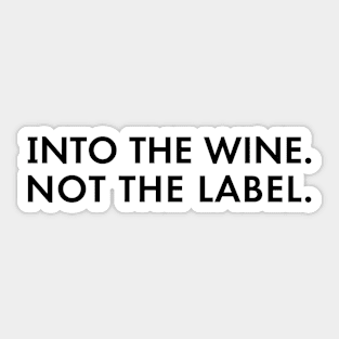 Into The Wine Not The Label Sticker